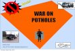 WAR ON POTHOLES · When vehicles drive over this cavity, the ... • Don’t brake in a pothole • Tires must be properly inflated to reduce the risk of damage • Most damage occurs