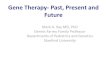 Gene Therapy- Past, Present and FutureGene Therapy- Past, Present and Future Mark A. Kay MD, PhD Dennis Farrey Family Professor Departments of Pediatrics and Genetics Stanford University