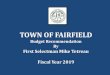 TOWN OF FAIRFIELD · FY2019 Budget Presentation 2 . INTRODUCTION . FY2019 Budget Presentation 3 . Opening Remarks ... • Building Fees, New Leases, Parks & Rec Fees – Use of Certain