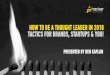 HOW TO BE A THOUGHT LEADER IN 2018 TACTICS FOR BRANDS ... › wp... · tactics for brands, startups & you! presented by ben kaplan. what is a thought leader? ... data-driven pr firm