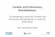 Cardiac Rehabilitation Service… · to be amongst the best in Europe 23,000 premature deaths and 50,000 acute admissions over 10 years 230 premature deaths and 500 acute admissions