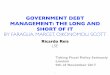 GOVERNMENT DEBT MANAGEMENT: THE LONG …users.ox.ac.uk › ~exet2581 › seriously › Faragliaetal...3 ACTUAL DEBT MANAGEMENT Rare repurchase and reissue, so (new) issues are about