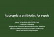 Appropriate antibiotics for sepsis · 2018-12-10 · Epidemiology of Sepsis •1999-2014 CDC found that a total of 2,470,666 decedents (6% of all deaths) had sepsis listed among the