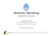Robotic Welding Systems - webventuresofny.com › weldguru › robotic-welding-systems.pdf · Robotic Welding System Issues J. Norberto Pires Mechanical Engineering Department University