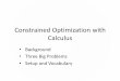 Constrained Optimization with Calculus · In unit 3, you learned about linear programming, in which all constraints and the objective function are linear equations. However, frequently