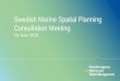 Swedish Marine Spatial Planning Consultation Meeting 19 ... · •Proposal for the Direction of the Marine Spatial Planning and the Scope of the Environmental Assessment Ref. no