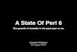 A State Of Perl 6 (YAPCEU) - Caxapacaxapa.ru/thumbs/598094/AStateOfPerl6YAPCEU.pdf · 2020-02-17 · And Perl 5 Migration? • use v5;! • Parse Perl 5 source with Perl 6 grammar