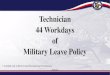Technician 44 Workdays of Military Leave Policy · 28 Sep 2015 5 Technician 44-Day Leave Policy • The use of a combination of Annual Leave, Compensatory Time, normal 15 days of