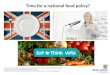 Time for a national food policy? › ... · A perfect food system? • Food that supports and enhances human health & well-being (adequate quality and adequate quantity) • Sustainable