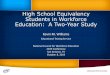 High School Equivalency Students in Workforce Education: A Two … · 2019-10-17 · High School Diploma vs. High School Equivalency (HSE) 6 High School Diploma •~18 years old •Fewer
