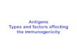 Antigens Types and factors affecting the immunogenicity · Types of Antigens • Examples – Pneumococcal polysaccharide, lipopolysaccharide – Flagella 1.T-independent antigen