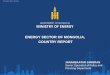 ENERGY SECTOR OF MONGOLIA, COUNTRY REPORT › data › 8016.pdfCONTENT • General information • Reserves of Energy Mineral Resources • Current Energy Policy and Measures • Current