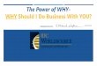 The Power of WHY- WHY Should I Do Business With YOU? · The Power of WHY-WHY Should I Do Business With YOU? Affluent prospects and clients ... promotional activities. POSITIONING…