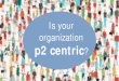 Is your organization p2 centric - IAP2 USA - Home centric webinar2.pdfIAP2 Quality Assurance Standard. Core Value 3. Public participation promotes sustainable decisions by recognising