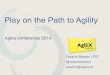Play on the Path to Agility · Play on the Path to Agility Agilia conference 2014 Cesario(Ramos(|(PST(@cesarioramos(cesario@agilix.nl