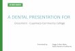 A DENTAL PRESENTATION FOR - GCCCD...A DENTAL PRESENTATION FOR Grossmont - Cuyamaca Community College Presented by: Peggy Cullen-Nieto Delta Dental of California Healthy Teeth, Healthy