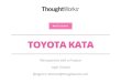 TOYOTA KATA › images › meeting › 092016 › ...LEARNING OBJECTIVES • An improved understanding of the Toyota Kata • Your own experimental starting point for applying it at