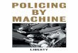 POLICING BY MACHINE · OUR PRIVACY UNDER THREAT 23 – 26 THE CHILLING EFFECT 27 – 30 HUMAN v MACHINE 31 – 36 BLACK BOXES: ALGORITHMS AND TRANSPARENCY 37 – 42 USE OF PREDICTIVE