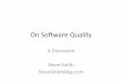 On Software Qualityssmith-presentations.s3.amazonaws.com/OnSoftware... · - Zen and the Art of Motorcycle Maintenance. Software Quality? •How well is the software designed?