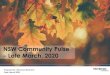 NSW Community Pulse Late March, 2020 · 2020-05-08 · Pulse: Autumn March, 2020’. The earlier February 2020 Community Pulse acts as a baseline with which we can identify any shifts