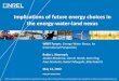 Implications of future energy choices in the energy-water-land nexus … · 2013-10-01 · Implications of future energy choices in the energy-water-land nexus (Presentation), NREL