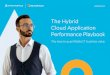 The Hybrid Cloud Application Performance Playbook...intuitive UI that makes it easy to deploy and configure—whether in public, private, or hybrid cloud environments. And as your