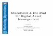SharePoint & the iPad for Digital Asset Managementsharepointstrategist.com/Reference/SpotlightSeries... · for Digital Asset Management Presented by Karuana Gatimu Director, Ecommerce