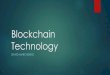 Blockchain Technologydmarchenko.com/Projects/Classwork/Blockchain Technology.pdf · Security of Distributed Ledgers Other reasons why distributed ledgers are more secure: If an attacker