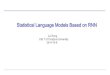 Statistical Language Models Based on · PDF file • Language Model • Neural Network Based Language Model • Standard NNLM • RNN • RNN with LSTM • Introduction • Toolkit