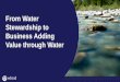 From Water Stewardship to Business Adding Value through Water › ld19 › wp-content › uploads › 2019 › 04 › ... · 2019-04-09 · Business Adding Value through Water Sophie