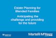 Estate Planning for Blended Families Anticipating the ...€¦ · spouse and children: e.g. all to surviving spouse/50% to spouse 50% equally to children/All to children, but life