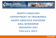 NORTH CAROLINA DEPARTMENT OF INSURANCE AGENT … Bond Industry Day Presentatio… · DEPARTMENT OF INSURANCE AGENT SERVICES DIVISION BAIL BONDSMEN INDUSTRY DAY February 2013. Introductions