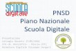 PNSD Piano Nazionale Scuola Digitale · 2019-07-02 · PNSD Piano Nazionale Scuola Digitale Presentazione Collegio Docenti 17/05/2016 ITA «D. Anzilotti» - Pescia (PT) Animatore