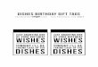 DISHES BIRTHDAY GIFT TAGS ©SOMEWHAT …...DISHES BIRTHDAY GIFT TAGS ©SOMEWHAT WISHES DISHES .COM FOR PERSONAL USE ONLY WISHES DISHES JUST GRANTING ONE OF YOUR BIRTHDAY TONIGHT I'LL