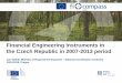 Financial Engineering Instruments in the Czech Republic in 2007-2013 period - fi-compass · 2018-03-20 · • 10/11/2015 fi-compass seminar • 25/11/2015 FIs workshop within Czech