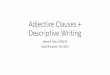 Adjective Clauses + Descriptive Writing€¦ · Adjective (Relative) Clauses •Let’s practice combining sentences •Make sure you find the common noun between the two sentences;