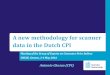 A new methodology for scanner data in the Dutch CPI · Use of scanner data in Dutch CPI (2015) 3 Retailer Scanner data Survey data Supermarkets 13.5 Do it yourself stores 0.5 0.9