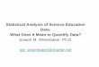 Statistical Analysis of Science Education Data- What Does It … · Statistical Analysis of Science Education Data- What Does It Mean to Quantify Data? Joseph M. Wisenbaker, Ph.D