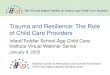Trauma and Resilience: The Role of Child Care Providers...Objectives Define trauma, toxic stress, and adverse childhood experiences. Describe the impact of trauma on children and their