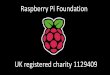 Raspberry Pi Foundation · 2020-05-19 · Raspberry Pi Foundation UK registered charity 1129409. International Collaboration. Tim Peake. Flight Safety Certificate. 2015 Astro Pi Competition
