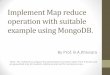 Implement Map reduce operation with suitable example using ... › 2017 › ... · Map-Reduce Syntax Explanation •The above map-reduce function will query the collection, and then