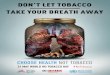 DON’T LET TOBACCO TAKE YOUR BREATH AWAY · USE GLOBALLY (1). Between 2000 and 2016, current tobacco smoking prevalence rates declined from 27% to 20%. However, the pace of action