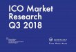 ICO Market Research Q3 2018 1 ICO Market Research Q3 2018...ICO Market Research Q3 2018 6 icorating.com Review of Q3 is the total funding amount raised by 597 projects over the quarter,