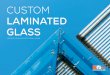 CUSTOM - National Glass...Custom Laminated Glass National Glass offers the option to custom build laminated glass. Many different laminated glass ‘make ... SentryGlas® is used in
