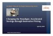 Changing the Paradigm: Accelerated Savings through ... · Savings through Innovative Pricing No Better Time for the Right Outsourcing Series April 28, 2009 ... – estimated new deal