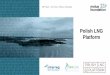 Polish LNG Platform · 2017-05-02 · energy, transport, logistics, as well as environment and blue economy. •Conduct research, organise seminars and conferences, deliver opinions,