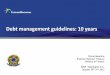 Debt management guidelines: 10 yearspubdocs.worldbank.org/en/403391510162001773/forum-sdmf... · 6 “Public debt management requires staff with a combination of financial market,