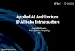 Applied AI Architecture @ Alibaba Infrastructure€¦ · @ 2018 Alibaba Group Who we are Data Platform Alibaba Cloud ao Logistics ao Tmall Alibaba.com 1688.com Aliexpress E-Commerce
