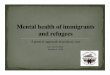 A general approach in primary care · to the mental health problems of immigrants and refugees ! The Canadian Collaboration for Immigrant and Refugee Health (CCIRH) in 2011 ! The