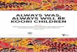 ALWAYS WAS, ALWAYS WILL BE KOORI CHILDREN · accompany the full inquiry Report Always was, always will be Koori children. Systemic inquiry into services provided to Aboriginal children